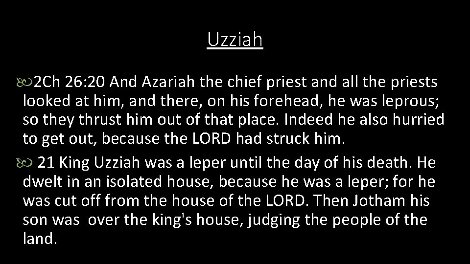 Uzziah 2 Ch 26: 20 And Azariah the chief priest and all the priests