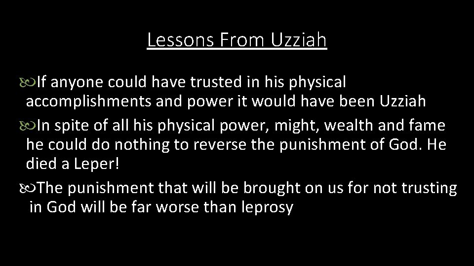 Lessons From Uzziah If anyone could have trusted in his physical accomplishments and power