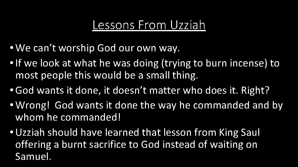 Lessons From Uzziah • We can’t worship God our own way. • If we