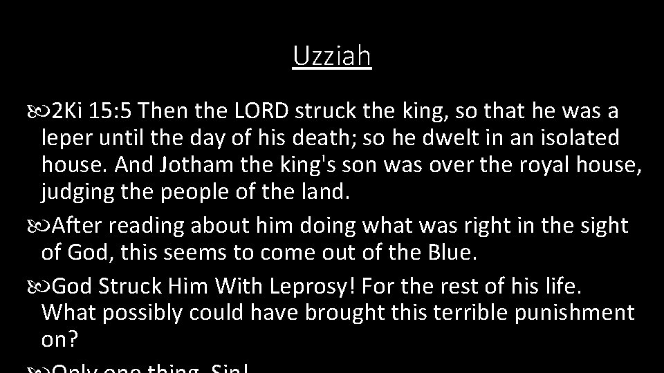 Uzziah 2 Ki 15: 5 Then the LORD struck the king, so that he