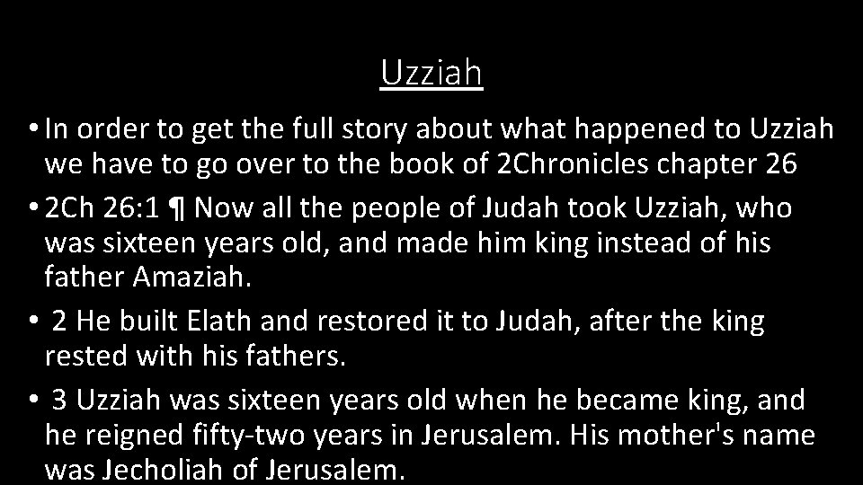 Uzziah • In order to get the full story about what happened to Uzziah