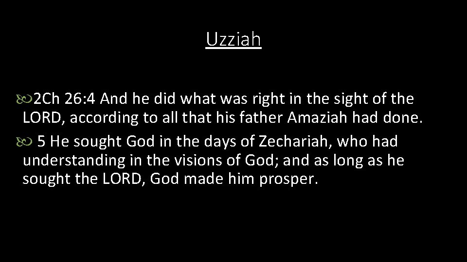 Uzziah 2 Ch 26: 4 And he did what was right in the sight