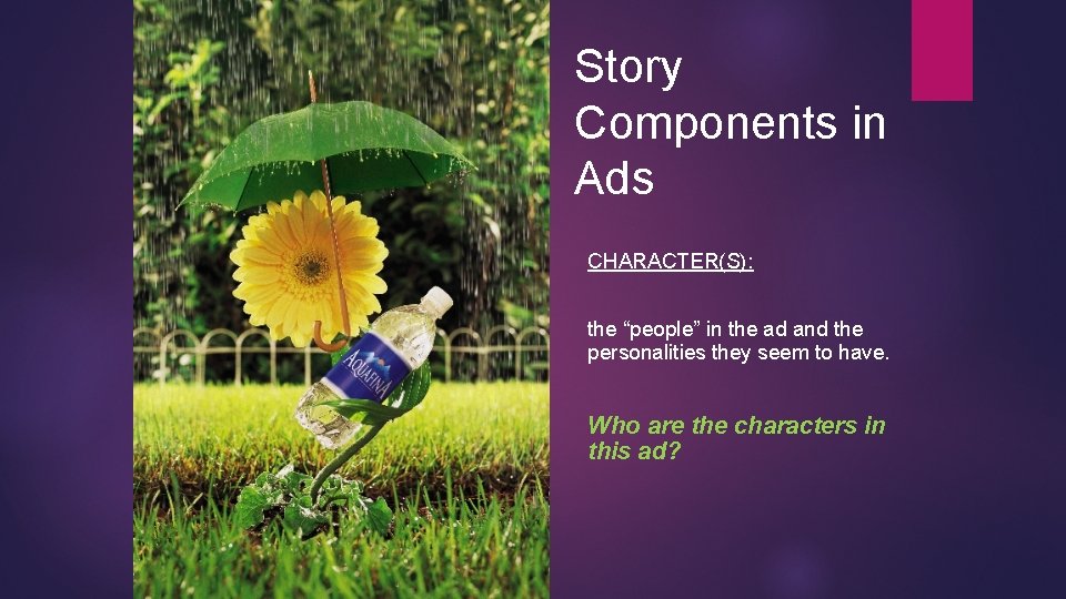 Story Components in Ads CHARACTER(S): the “people” in the ad and the personalities they