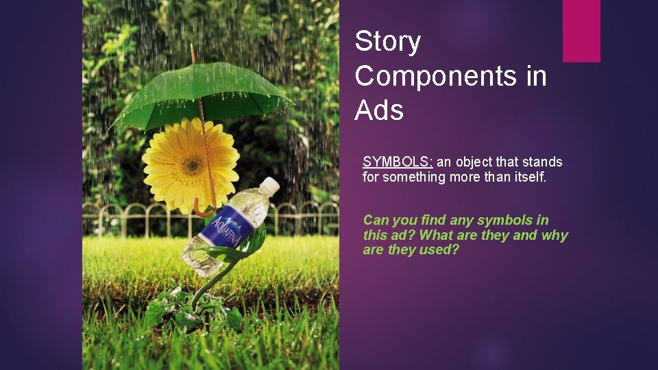 Story Components in Ads SYMBOLS: an object that stands for something more than itself.