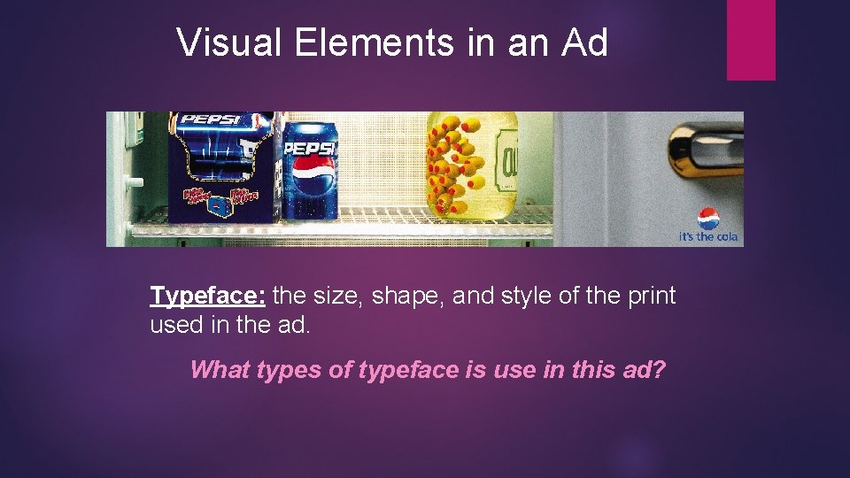 Visual Elements in an Ad Typeface: the size, shape, and style of the print