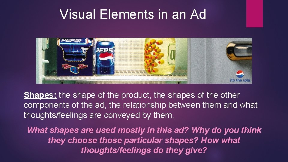 Visual Elements in an Ad Shapes: the shape of the product, the shapes of