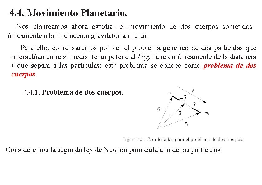 4. 4. Movimiento Planetario. Nos planteamos ahora estudiar el movimiento de dos cuerpos sometidos.