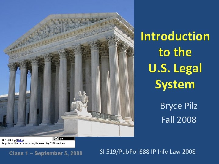 Introduction to the U. S. Legal System Bryce Pilz Fall 2008 BY: dbking (flickr)
