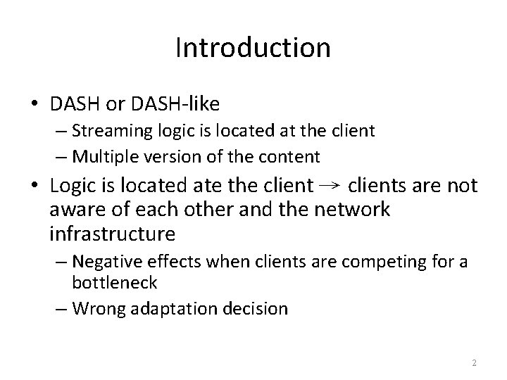 Introduction • DASH or DASH-like – Streaming logic is located at the client –