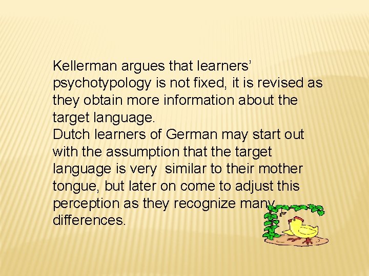Kellerman argues that learners’ psychotypology is not fixed, it is revised as they obtain Kellerman argues that learners’ psychotypology is not fixed, it is revised as they obtain