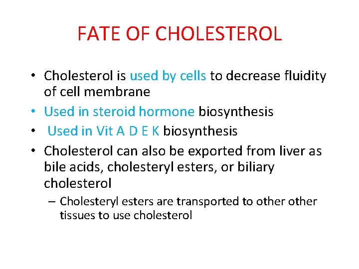 FATE OF CHOLESTEROL • Cholesterol is used by cells to decrease fluidity of cell