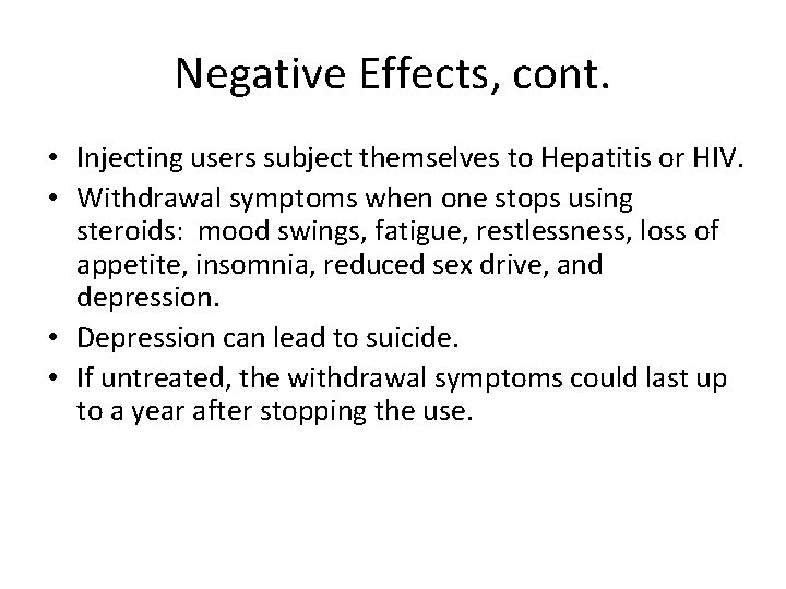 Negative Effects, cont. • Injecting users subject themselves to Hepatitis or HIV. • Withdrawal