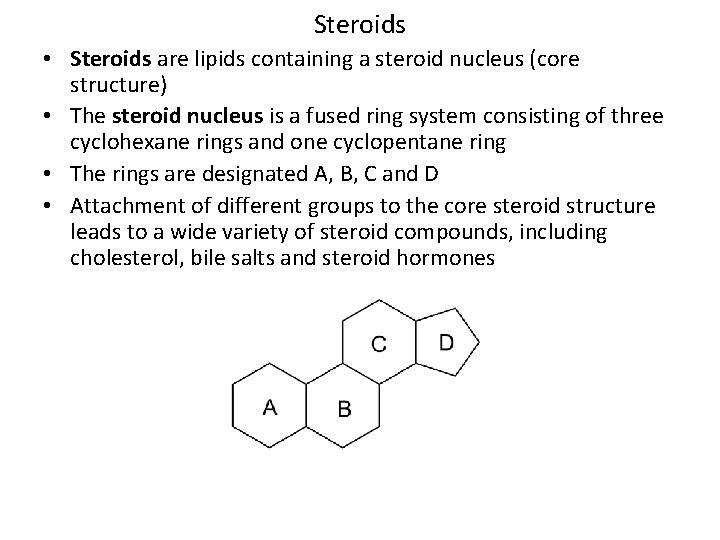 Steroids • Steroids are lipids containing a steroid nucleus (core structure) • The steroid