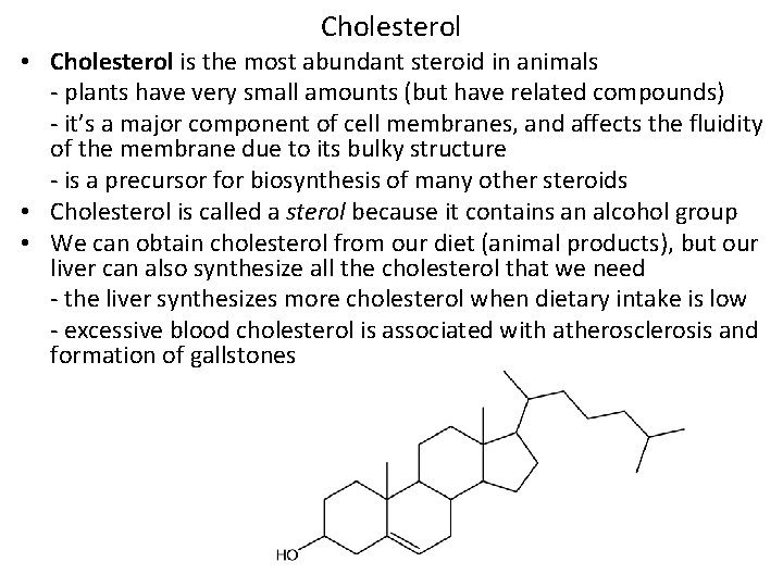 Cholesterol • Cholesterol is the most abundant steroid in animals - plants have very