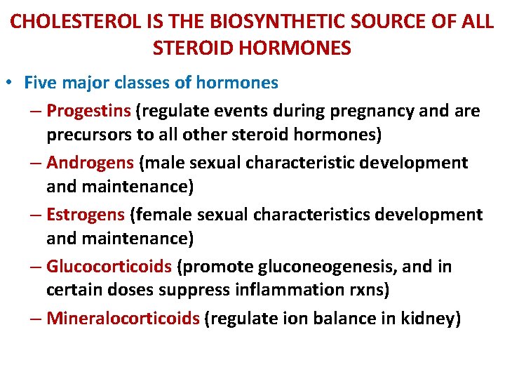 CHOLESTEROL IS THE BIOSYNTHETIC SOURCE OF ALL STEROID HORMONES • Five major classes of