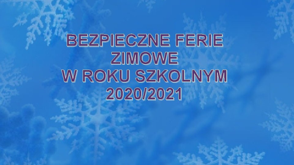 BEZPIECZNE FERIE ZIMOWE W ROKU SZKOLNYM 2020/2021 