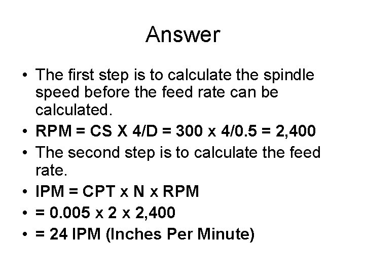 Answer • The first step is to calculate the spindle speed before the feed
