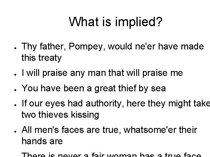 What is implied? ● Thy father, Pompey, would ne'er have made this treaty ●