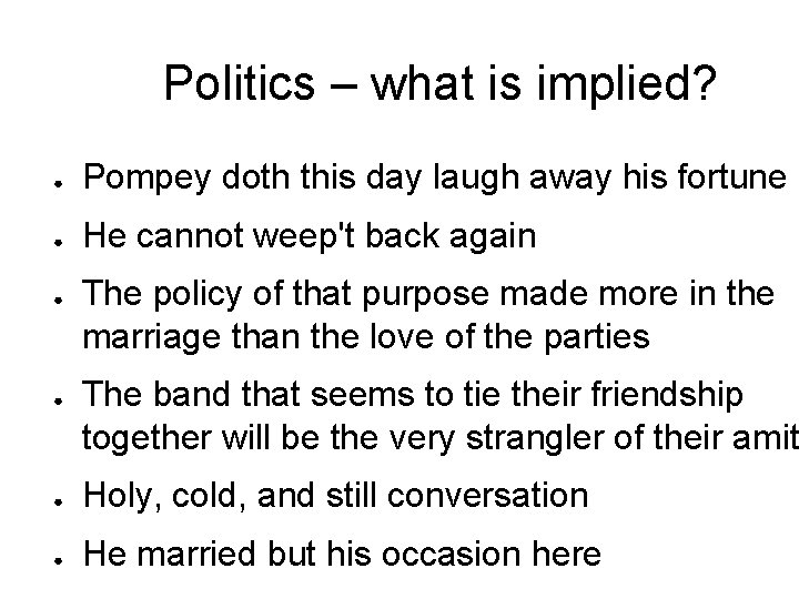 Politics – what is implied? ● Pompey doth this day laugh away his fortune