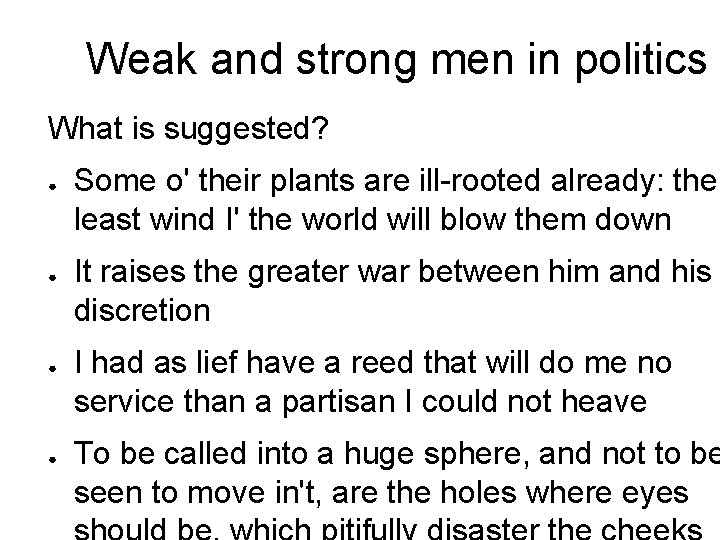 Weak and strong men in politics What is suggested? ● ● Some o' their