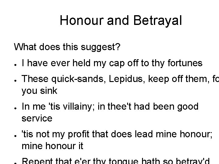 Honour and Betrayal What does this suggest? ● ● I have ever held my