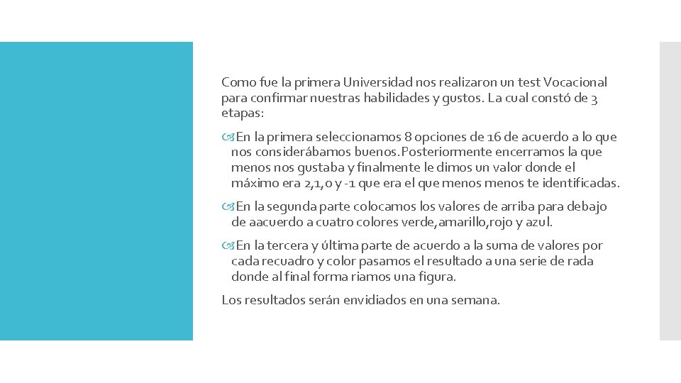 Como fue la primera Universidad nos realizaron un test Vocacional para confirmar nuestras habilidades