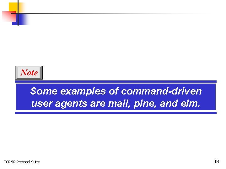 Note Some examples of command-driven user agents are mail, pine, and elm. TCP/IP Protocol