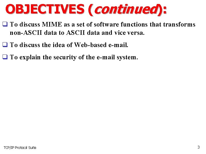 OBJECTIVES (continued): q To discuss MIME as a set of software functions that transforms