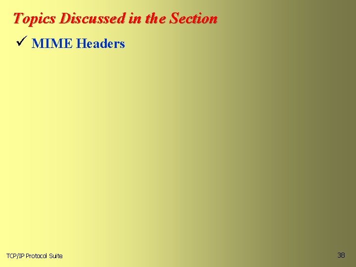 Topics Discussed in the Section ü MIME Headers TCP/IP Protocol Suite 38 