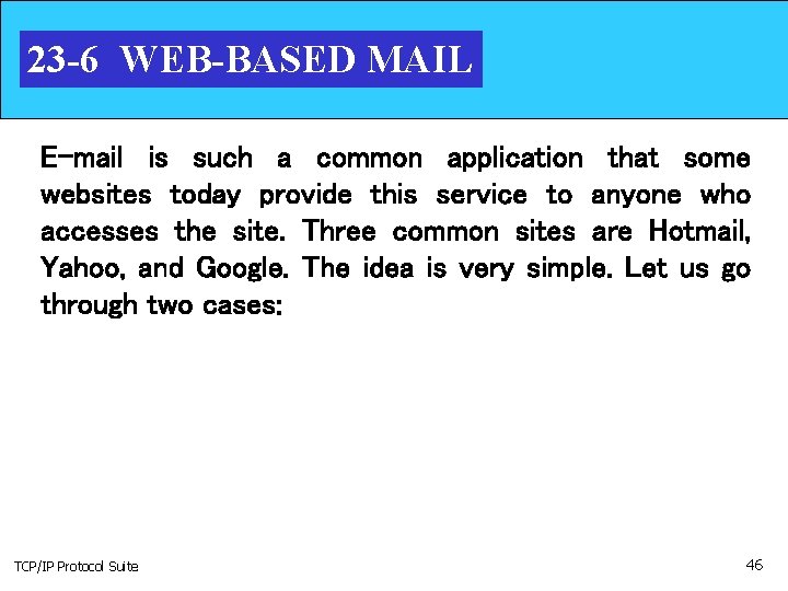 23 -6 WEB-BASED MAIL E-mail is such a common application that some websites today