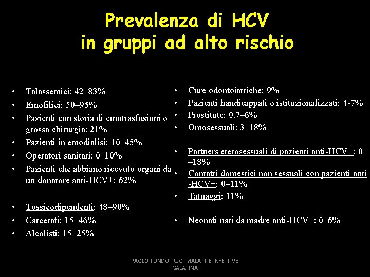 Prevalenza di HCV in gruppi ad alto rischio • • • Talassemici: 42– 83%