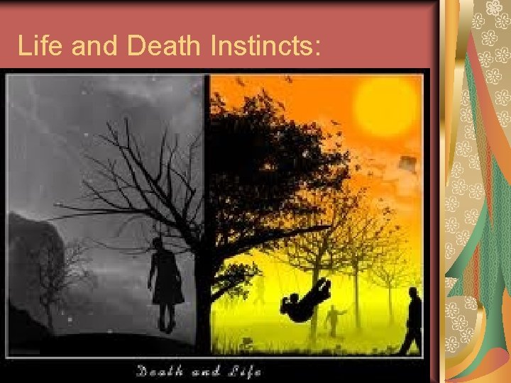 Life and Death Instincts: 