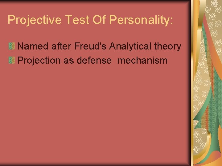 Projective Test Of Personality: Named after Freud's Analytical theory Projection as defense mechanism 