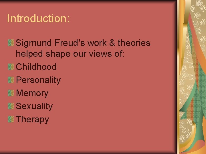 Introduction: Sigmund Freud’s work & theories helped shape our views of: Childhood Personality Memory