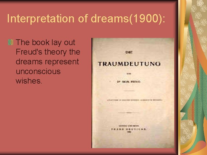 Interpretation of dreams(1900): The book lay out Freud's theory the dreams represent unconscious wishes.
