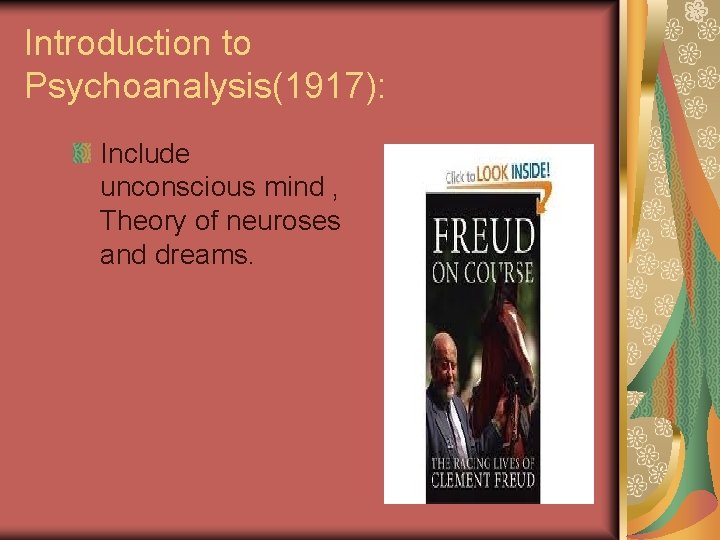 Introduction to Psychoanalysis(1917): Include unconscious mind , Theory of neuroses and dreams. 