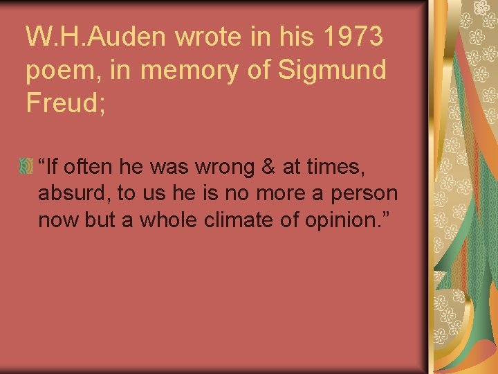 W. H. Auden wrote in his 1973 poem, in memory of Sigmund Freud; “If