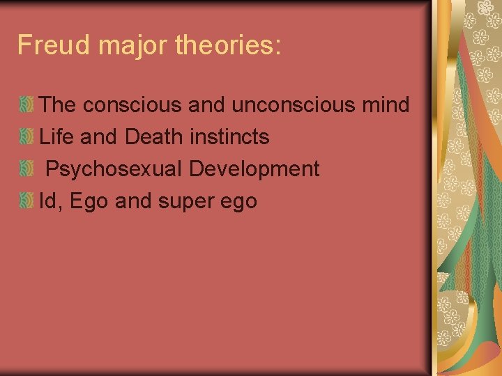 Freud major theories: The conscious and unconscious mind Life and Death instincts Psychosexual Development