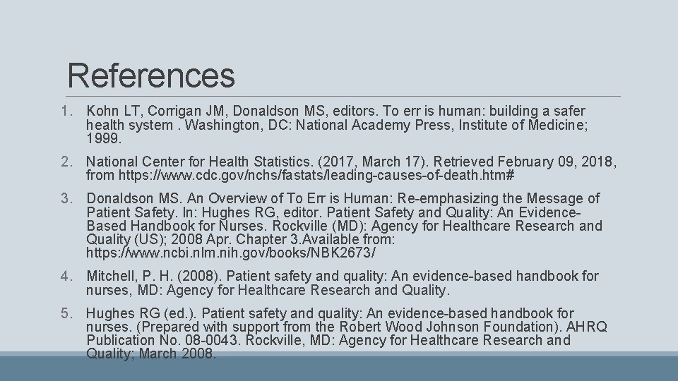 References 1. Kohn LT, Corrigan JM, Donaldson MS, editors. To err is human: building