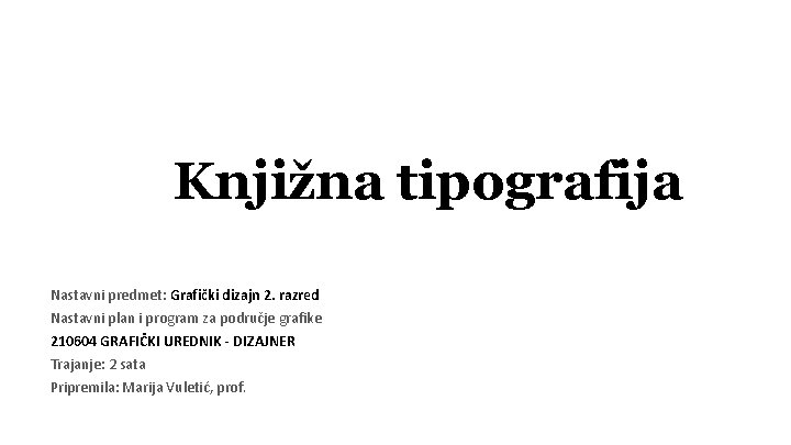 Knjižna tipografija Nastavni predmet: Grafički dizajn 2. razred Nastavni plan i program za područje