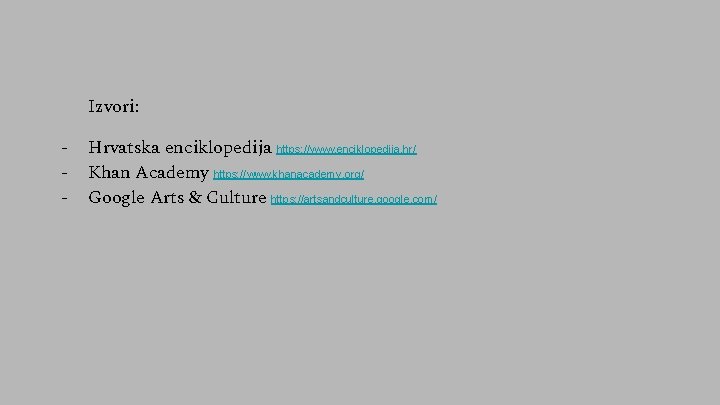 Izvori: - Hrvatska enciklopedija https: //www. enciklopedija. hr/ Khan Academy https: //www. khanacademy. org/