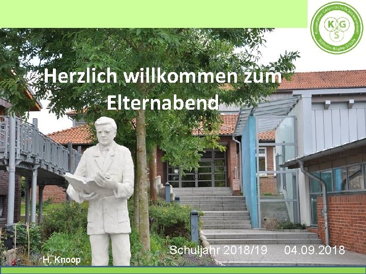 Herzlich willkommen zum Elternabend H. Knoop Schuljahr 2018/19 04. 09. 2018 