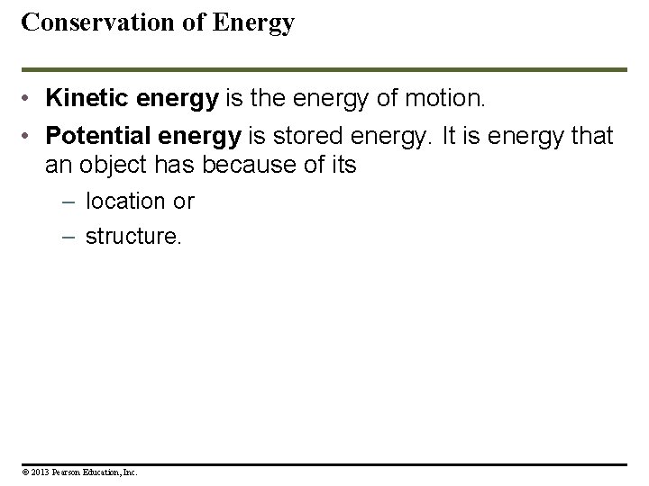 Conservation of Energy • Kinetic energy is the energy of motion. • Potential energy