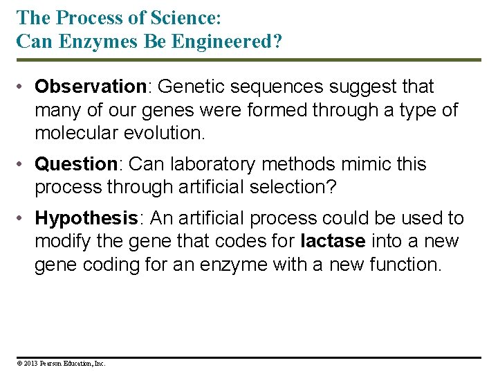 The Process of Science: Can Enzymes Be Engineered? • Observation: Genetic sequences suggest that