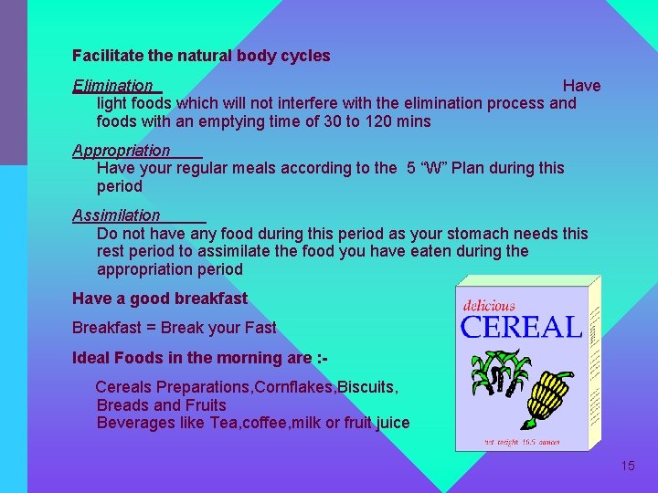 Facilitate the natural body cycles Elimination Have light foods which will not interfere with