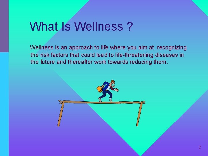 What Is Wellness ? Wellness is an approach to life where you aim at