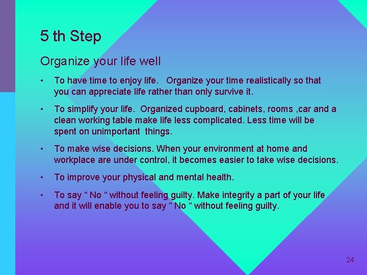 5 th Step Organize your life well • To have time to enjoy life.