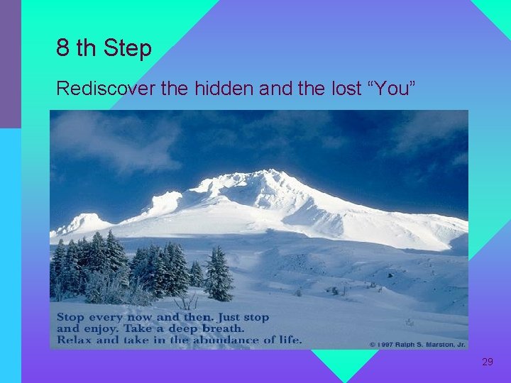 8 th Step Rediscover the hidden and the lost “You” 29 