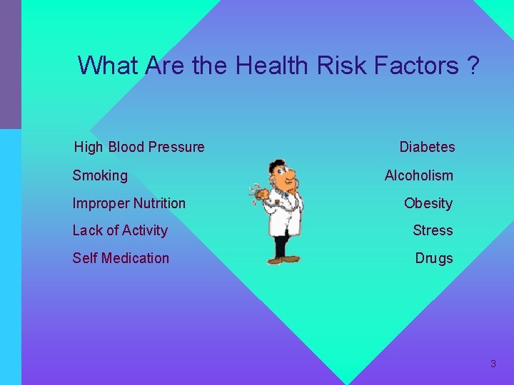 What Are the Health Risk Factors ? High Blood Pressure Smoking Improper Nutrition Diabetes