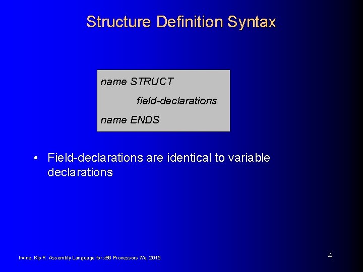 Structure Definition Syntax name STRUCT field-declarations name ENDS • Field-declarations are identical to variable